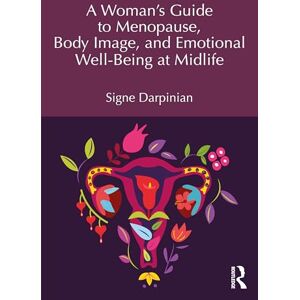 Darpinian, Signe A Woman's Guide to Menopause, Body Image, and Emotional Well-being at Midlife Darpinian, Signe A Woman's Guide to Menopause, Body Image, and Emotional Well-being at Midlife