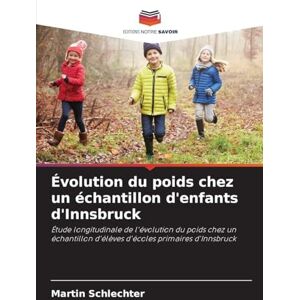 Schlechter, Martin Évolution du poids chez un échantillon d'enfants d'Innsbruck: Étude longitudinale de l'évolution du poids chez un échantillon d'élèves d'écoles primaires d'Innsbruck Schlechter, Martin Évolution du poids chez un échantillon d'enfants d'Innsbruck: Étude longitudinale de l'évolution du poids chez un échantillon d'élèves d'écoles primaires d'Innsbruck
