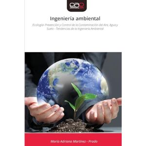 Martínez - Prado, María Adriana Ingeniería ambiental: Ecología- Prevención y Control de la Contaminación del Aire, Agua y Suelo Tendencias de la Ingeniería Ambiental Martínez - Prado, María Adriana Ingeniería ambiental: Ecología- Prevención y Control de la Contaminación del Aire, Agua y Suelo Tendencias de la Ingeniería Ambiental