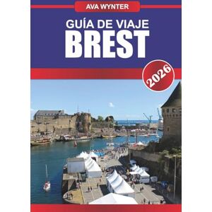 WYNTER, AVA GUÍA DE VIAJE BREST 2026: Descubra el patrimonio naval, las costas escarpadas y las joyas ocultas en la puerta marítima de Bretaña WYNTER, AVA GUÍA DE VIAJE BREST 2026: Descubra el patrimonio naval, las costas escarpadas y las joyas ocultas en la puerta marítima de Bretaña
