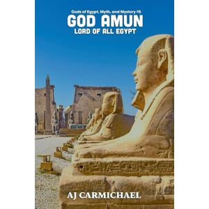 Carmichael, Aj God Amun, Lord of All Egypt: 6 (Gods of Egypt, Myth and Mystery) Carmichael, Aj God Amun, Lord of All Egypt: 6 (Gods of Egypt, Myth and Mystery)