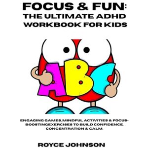 Johnson, Royce The Ultimate ADHD Workbook for Kids: Engaging Games, Mindful Activities & Focus-Boosting Exercises to Build Confidence, Concentration & Calm. Johnson, Royce The Ultimate ADHD Workbook for Kids: Engaging Games, Mindful Activities & Focus-Boosting Exercises to Build Confidence, Concentration & Calm.