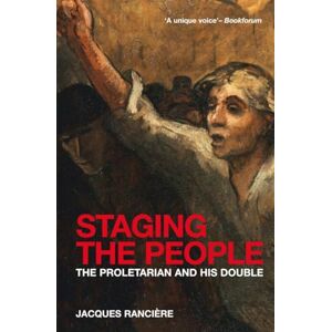 Rancière, Jacques Staging the People: The Proletarian and His Double Rancière, Jacques Staging the People: The Proletarian and His Double