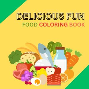 SATTI, MR M.HUSSAIN Delicious Fun: A Food Coloring Adventure for Kids and Adults SATTI, MR M.HUSSAIN Delicious Fun: A Food Coloring Adventure for Kids and Adults