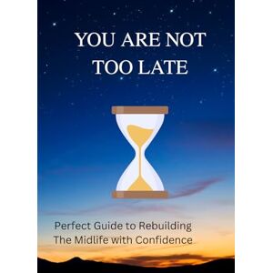 Projects, Viricha You’re Not Too Late: A Confidence-Boosting Guide to Reinventing and Rebuilding Your Life in Your 30s, 40s, and Beyond (Student Motivation & Success Series) Projects, Viricha You’re Not Too Late: A Confidence-Boosting Guide to Reinventing and Rebuilding Your Life in Your 30s, 40s, and Beyond (Student Motivation & Success Series)