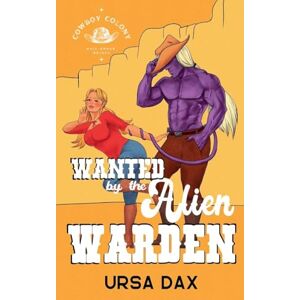 Dax, Ursa Wanted by the Alien Warden: 4 (Cowboy Colony Mail-Order Brides) Dax, Ursa Wanted by the Alien Warden: 4 (Cowboy Colony Mail-Order Brides)