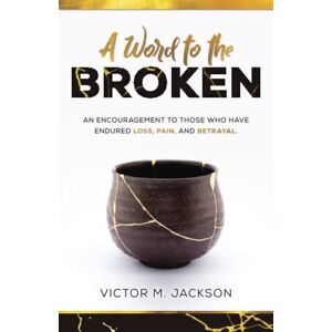 Jackson A Word to the Broken: An encouragement to those who have endured loss, pain, and betrayal. (A Word to the Broken Series) Jackson A Word to the Broken: An encouragement to those who have endured loss, pain, and betrayal. (A Word to the Broken Series)