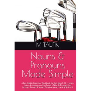 TAUFIK, M Nouns & Pronouns Made Simple: A Fun English Grammar Workbook for Kids Ages 7–10 — Learn Nouns, Pronouns, and the Power of Words Through Easy Lessons, Puzzles & Stories (Truelonesome Learning Series, B TAUFIK, M Nouns & Pronouns Made Simple: A Fun English Grammar Workbook for Kids Ages 7–10 — Learn Nouns, Pronouns, and the Power of Words Through Easy Lessons, Puzzles & Stories (Truelonesome Learning Series, B