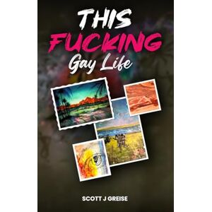 Scott This Fucking Gay Life: A Fictional Yet All True Account of Awakening in Phoenix Scott This Fucking Gay Life: A Fictional Yet All True Account of Awakening in Phoenix