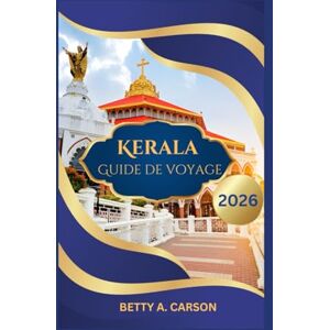 Carson, Betty A. Kerala Guide de voyage 2026 Carson, Betty A. Kerala Guide de voyage 2026
