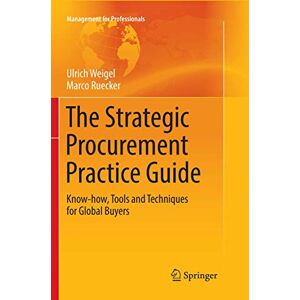Weigel, Ulrich The Strategic Procurement Practice Guide: Know-how, Tools and Techniques for Global Buyers (Management for Professionals) Weigel, Ulrich The Strategic Procurement Practice Guide: Know-how, Tools and Techniques for Global Buyers (Management for Professionals)