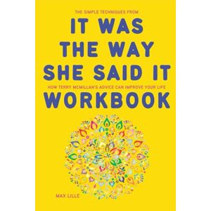 Lille, Max The Simple Techniques from It Was the Way She Said It Workbook: How Terry McMillan’s Advice Can Improve Your Life Lille, Max The Simple Techniques from It Was the Way She Said It Workbook: How Terry McMillan’s Advice Can Improve Your Life