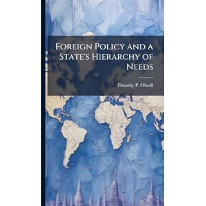 Olwell, Timothy P Foreign Policy and a State's Hierarchy of Needs Olwell, Timothy P Foreign Policy and a State's Hierarchy of Needs