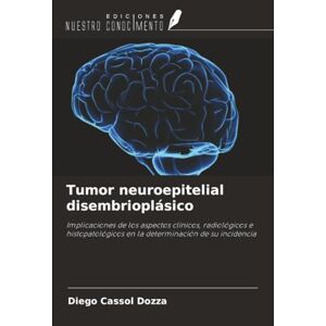 Cassol Dozza, Diego Tumor neuroepitelial disembrioplásico: Implicaciones de los aspectos clínicos, radiológicos e histopatológicos en la determinación de su incidencia Cassol Dozza, Diego Tumor neuroepitelial disembrioplásico: Implicaciones de los aspectos clínicos, radiológicos e histopatológicos en la determinación de su incidencia