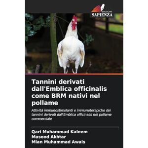 Kaleem, Qari Muhammad Tannini derivati dall'Emblica officinalis come BRM nativi nel pollame: Attività immunostimolanti e immunoterapiche dei tannini derivati dall'Emblica officinalis nel pollame commerciale Kaleem, Qari Muhammad Tannini derivati dall'Emblica officinalis come BRM nativi nel pollame: Attività immunostimolanti e immunoterapiche dei tannini derivati dall'Emblica officinalis nel pollame commerciale