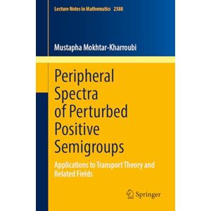Mokhtar-Kharroubi, Mustapha Peripheral Spectra of Perturbed Positive Semigroups: Applications to Transport Theory and Related Fields (Lecture Notes in Mathematics, 2388) Mokhtar-Kharroubi, Mustapha Peripheral Spectra of Perturbed Positive Semigroups: Applications to Transport Theory and Related Fields (Lecture Notes in Mathematics, 2388)