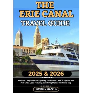 Macklin, Beverly The Erie Canal Travel Guide: 2025 & 2026 Practical Companion For Exploring The Historic Canal In Upstate New York Like A Local Featuring Expert ... (Travel Like a Local With Maps Compilation) Macklin, Beverly The Erie Canal Travel Guide: 2025 & 2026 Practical Companion For Exploring The Historic Canal In Upstate New York Like A Local Featuring Expert ... (Travel Like a Local With Maps Compilation)