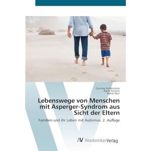 Hollenstein, Corinne Lebenswege von Menschen mit Asperger-Syndrom aus Sicht der Eltern: Familien und ihr Leben mit Autismus. 2. Auflage Hollenstein, Corinne Lebenswege von Menschen mit Asperger-Syndrom aus Sicht der Eltern: Familien und ihr Leben mit Autismus. 2. Auflage