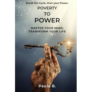 Bennett, Paula Poverty To Power: Master Your Mind, Transform Your Life Bennett, Paula Poverty To Power: Master Your Mind, Transform Your Life