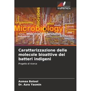 Batool, Asmaa Caratterizzazione delle molecole bioattive dei batteri indigeni: Progetto di ricerca Batool, Asmaa Caratterizzazione delle molecole bioattive dei batteri indigeni: Progetto di ricerca