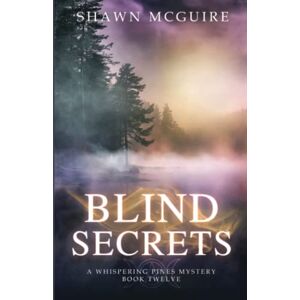 McGuire, Shawn Blind Secrets: A Whispering Pines Mystery, Book 12 McGuire, Shawn Blind Secrets: A Whispering Pines Mystery, Book 12
