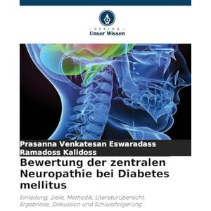 Eswaradass, Prasanna Venkatesan Bewertung der zentralen Neuropathie bei Diabetes mellitus: Einleitung, Ziele, Methodik, Literaturübersicht, Ergebnisse, Diskussion und Schlussfolgerung Eswaradass, Prasanna Venkatesan Bewertung der zentralen Neuropathie bei Diabetes mellitus: Einleitung, Ziele, Methodik, Literaturübersicht, Ergebnisse, Diskussion und Schlussfolgerung