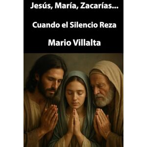 Villalta, Mario Jesús, María y Zacarías…: Cuando el Silencio Reza Villalta, Mario Jesús, María y Zacarías…: Cuando el Silencio Reza