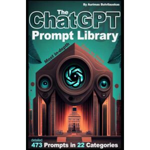 Butvilauskas, Aurimas The ChatGPT Prompt Library (Artificial Intelligence Guides) Butvilauskas, Aurimas The ChatGPT Prompt Library (Artificial Intelligence Guides)