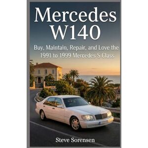 Sorensen, Steve Mercedes W140: Buy, Maintain, Repair, and Love the 1991 to 1999 Mercedes S Class Sorensen, Steve Mercedes W140: Buy, Maintain, Repair, and Love the 1991 to 1999 Mercedes S Class