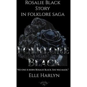 Harlyn, Elle Folklore Black: (Rosalie Black Story in Folkore Saga) (The Folklore Saga By Elle Harlyn) Harlyn, Elle Folklore Black: (Rosalie Black Story in Folkore Saga) (The Folklore Saga By Elle Harlyn)