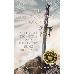 McAfee, Kimberly The Savior/Shadow Principle: A Self-Help Technique and Philosophy Using Archetypes McAfee, Kimberly The Savior/Shadow Principle: A Self-Help Technique and Philosophy Using Archetypes