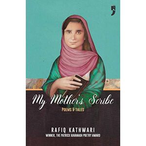 Kathwari, Rafiq My Mother's Scribe: Poems and Tales Kathwari, Rafiq My Mother's Scribe: Poems and Tales