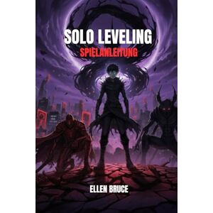 BRUCE, ELLEN SOLO LEVELING SPIELANLEITUNG: ARISE – DER KODEX DES SCHATTENMONARCHEN BRUCE, ELLEN SOLO LEVELING SPIELANLEITUNG: ARISE – DER KODEX DES SCHATTENMONARCHEN