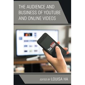Lexington Books The Audience and Business of YouTube and Online Videos (Bloomsbury Studies in Communication and Storytelling) Lexington Books The Audience and Business of YouTube and Online Videos (Bloomsbury Studies in Communication and Storytelling)