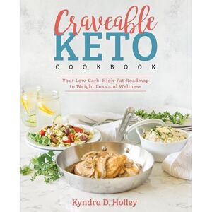 Holley, Kyndra Craveable Keto: Your Low-Carb, High-Fat Roadmap to Weight Loss and Wellness Holley, Kyndra Craveable Keto: Your Low-Carb, High-Fat Roadmap to Weight Loss and Wellness