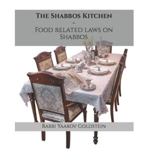 Goldstein, Rabbi Yaakov The Shabbos Kitchen: Food related laws on Shabbos (Laws of Shabbos) Goldstein, Rabbi Yaakov The Shabbos Kitchen: Food related laws on Shabbos (Laws of Shabbos)