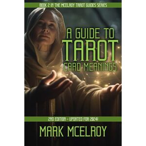 McElroy, Mark A Guide to Tarot Card Meanings: Discover the Hidden Meanings of Every Tarot Card (McElroy Tarot Guides) McElroy, Mark A Guide to Tarot Card Meanings: Discover the Hidden Meanings of Every Tarot Card (McElroy Tarot Guides)