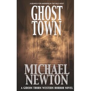 Newton, Michael Ghost Town: A Weird Western: 3 (Gideon Thorn) Newton, Michael Ghost Town: A Weird Western: 3 (Gideon Thorn)