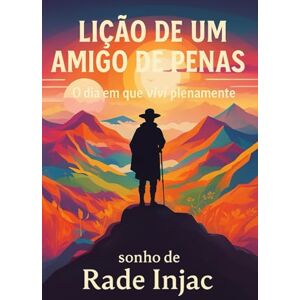 Injac, Rade Lição de um Amigo de Penas: O Dia em que Vivi Plenamente Injac, Rade Lição de um Amigo de Penas: O Dia em que Vivi Plenamente