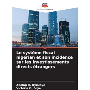 Oyinloye, Abolaji R Le système fiscal nigérian et son incidence sur les investissements directs étrangers Oyinloye, Abolaji R Le système fiscal nigérian et son incidence sur les investissements directs étrangers