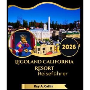Catlin, Ray A. Legoland California Resort Reiseführer 2026 Catlin, Ray A. Legoland California Resort Reiseführer 2026