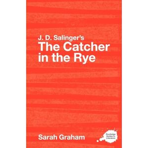 Graham, Sarah J.D. Salinger's The Catcher in the Rye: A Routledge Study Guide (Routledge Guides to Literature) Graham, Sarah J.D. Salinger's The Catcher in the Rye: A Routledge Study Guide (Routledge Guides to Literature)