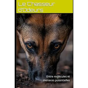 Klöpper, Karl-Heinz Le Chasseur d’Odeurs: Entre molécules et menaces potentielles Klöpper, Karl-Heinz Le Chasseur d’Odeurs: Entre molécules et menaces potentielles