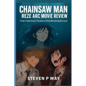 May, Steven P Chainsaw Man Reze Arc Movie Review: From Underwater Dream to Heartbreaking Betrayal May, Steven P Chainsaw Man Reze Arc Movie Review: From Underwater Dream to Heartbreaking Betrayal