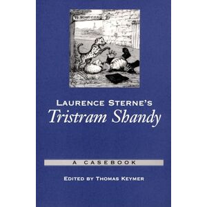 Laurence Sterne's Tristram Shandy: A Casebook (Casebooks in Criticism) Laurence Sterne's Tristram Shandy: A Casebook (Casebooks in Criticism)