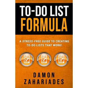 Zahariades, Damon To-Do List Formula: A Stress-Free Guide To Creating To-Do Lists That Work! Zahariades, Damon To-Do List Formula: A Stress-Free Guide To Creating To-Do Lists That Work!