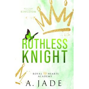 Jade, Ashley Ruthless Knight: A Standalone Enemies-to-Lovers Romance (Royal Hearts Academy) Jade, Ashley Ruthless Knight: A Standalone Enemies-to-Lovers Romance (Royal Hearts Academy)