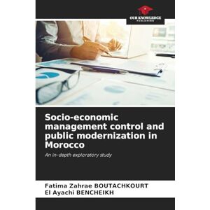 Boutachkourt, Fatima Zahrae Socio-economic management control and public modernization in Morocco: An in-depth exploratory study Boutachkourt, Fatima Zahrae Socio-economic management control and public modernization in Morocco: An in-depth exploratory study