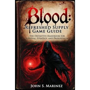 Marinez, John S. Blood: Refreshed Supply Game Guide Marinez, John S. Blood: Refreshed Supply Game Guide