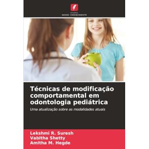 R. Suresh, Lekshmi Técnicas de modificação comportamental em odontologia pediátrica: Uma atualização sobre as modalidades atuais R. Suresh, Lekshmi Técnicas de modificação comportamental em odontologia pediátrica: Uma atualização sobre as modalidades atuais